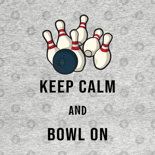 Keep Calm and Bowl On by Photomisak72